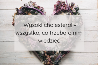 Wysoki cholesterol – wszystko, co trzeba o nim wiedzieć